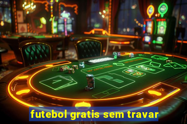 futebol gratis sem travar